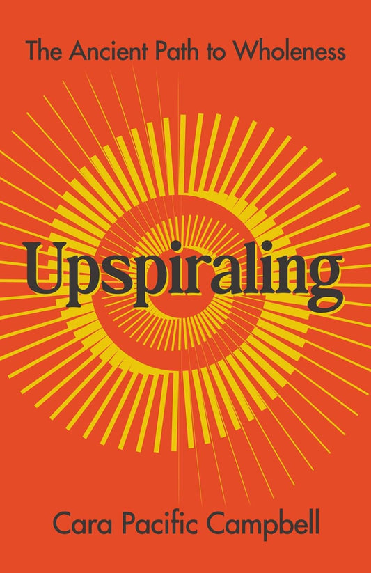 Upspiraling: The Ancient Path to Wholeness